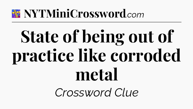 State of being out of practice like corroded metal Codycross