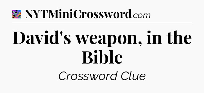 David's weapon, in the Bible Crossword Clue