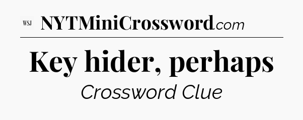 Key hider, perhaps - WSJ Crossword