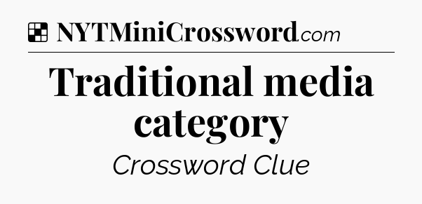 Solution: Traditional media category - NYT Crossword