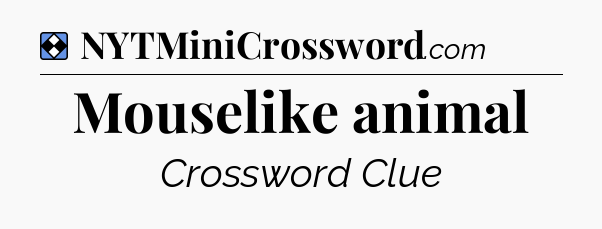 Solution: Mouselike animal - NYT Mini Crossword