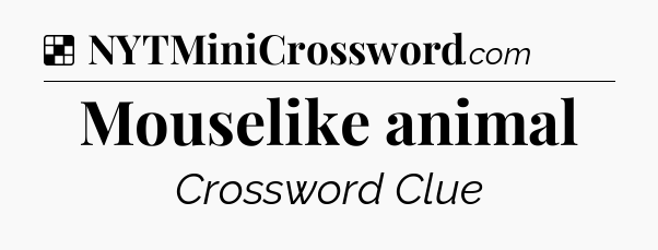 Solution: Mouselike animal - NYT Crossword