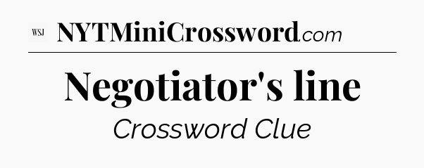 Negotiator's line - WSJ Crossword