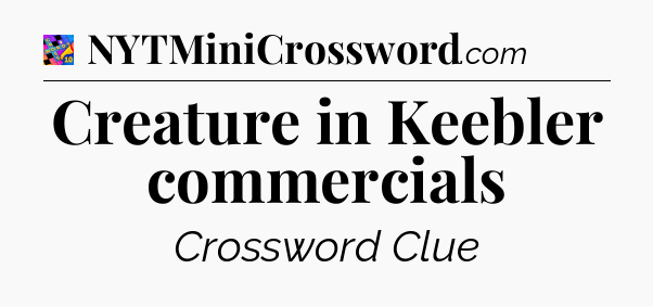 Creature in Keebler commercials Crossword Clue