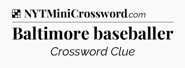 Solution: Baltimore baseballer - NYT Crossword