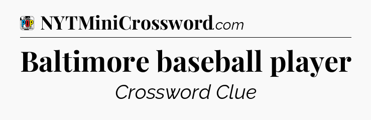Baltimore baseball player Crossword Clue