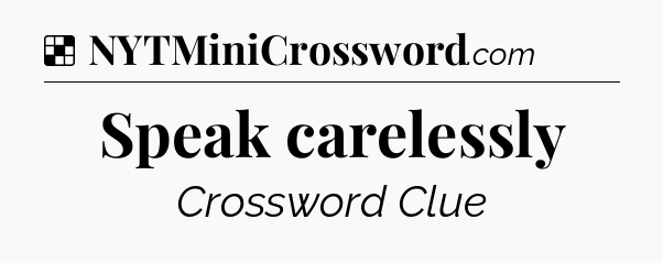 Solution: Speak carelessly - NYT Crossword