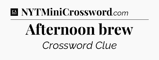 Afternoon brew - LA Times Crossword