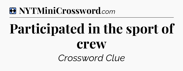 Solution: Participated in the sport of crew - NYT Mini Crossword