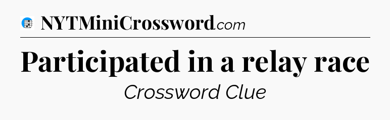 Participated in a relay race Crossword Clue