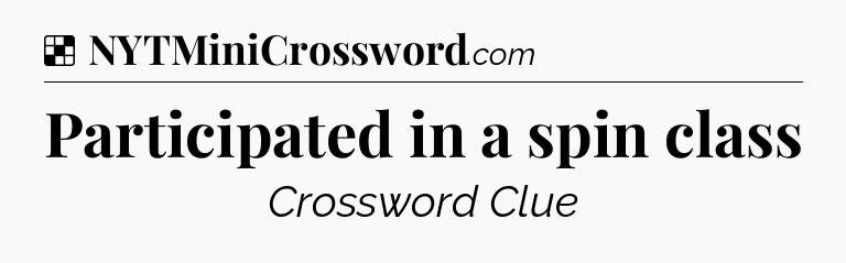 Solution: Participated in a spin class - NYT Crossword