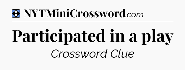 Solution: Participated in a play - NYT Mini Crossword