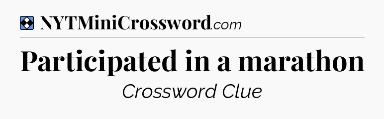 Solution: Participated in a marathon - NYT Mini Crossword