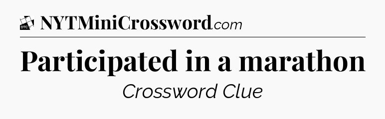 Participated in a marathon - Daily Themed Classic Crossword