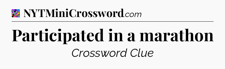 Participated in a marathon Crossword Clue