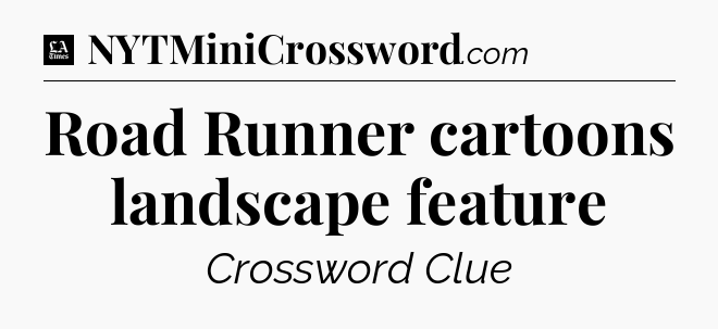 Road Runner cartoons landscape feature - LA Times Crossword