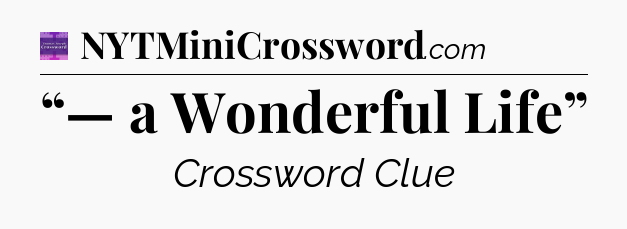 “— a Wonderful Life” - Thomas Joseph Crossword