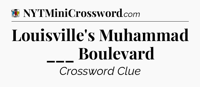 Louisville's Muhammad ___ Boulevard Crossword Clue