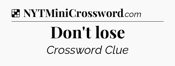 Solution: Don't lose - NYT Crossword