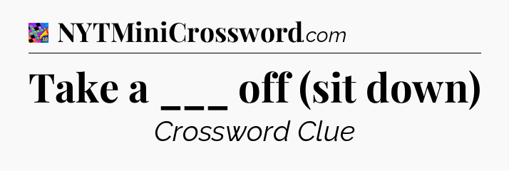 Take a ___ off (sit down) Crossword Clue
