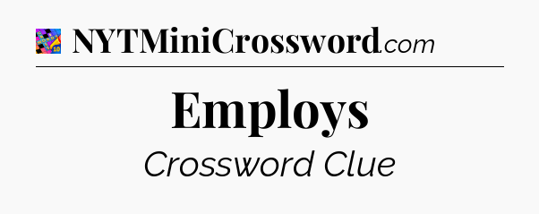 Employs Crossword Clue