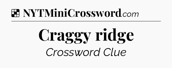 Solution: Craggy ridge - NYT Crossword