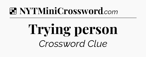 Solution: Trying person - NYT Crossword