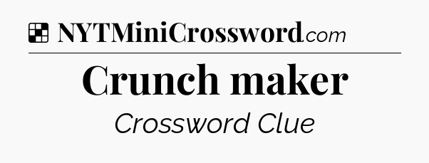 Solution: Crunch maker - NYT Crossword