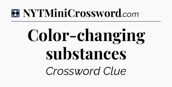Solution: Color-changing substances - NYT Mini Crossword