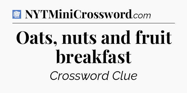 Oats, nuts and fruit breakfast Puzzle Page Crossword Clue