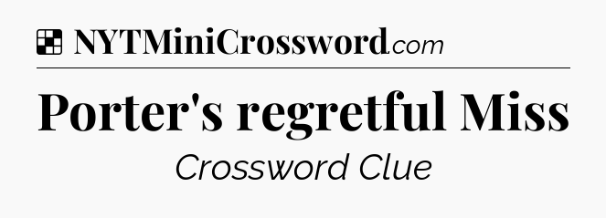 Solution: Porter's regretful Miss - NYT Crossword