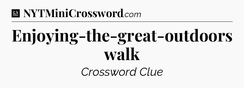 Enjoying-the-great-outdoors walk - LA Times Crossword