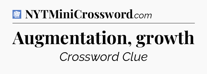 Augmentation, growth Puzzle Page Crossword Clue
