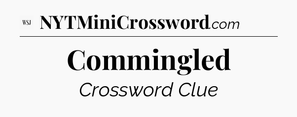 Commingled - WSJ Crossword