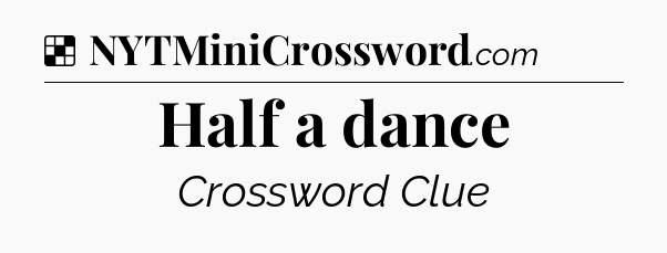 Solution: Half a dance - NYT Crossword