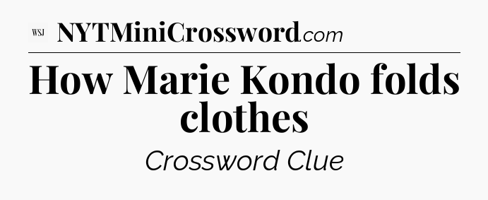 How Marie Kondo folds clothes - WSJ Crossword