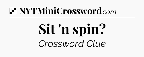 Solution: Sit 'n spin - NYT Crossword