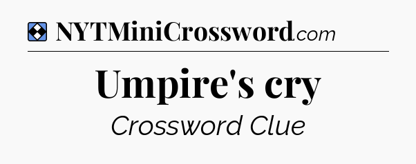 Solution: Umpire's cry - NYT Mini Crossword