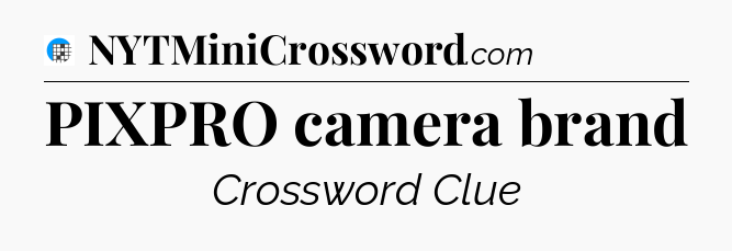 PIXPRO camera brand Crossword Clue
