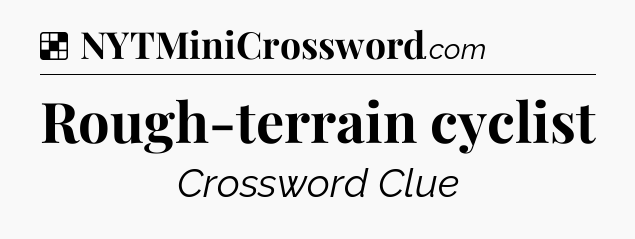 Solution: Rough-terrain cyclist - NYT Crossword