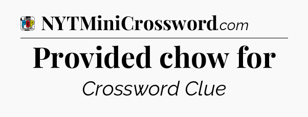 Provided chow for Crossword Clue