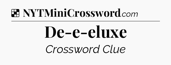 Solution: De-e-eluxe - NYT Crossword