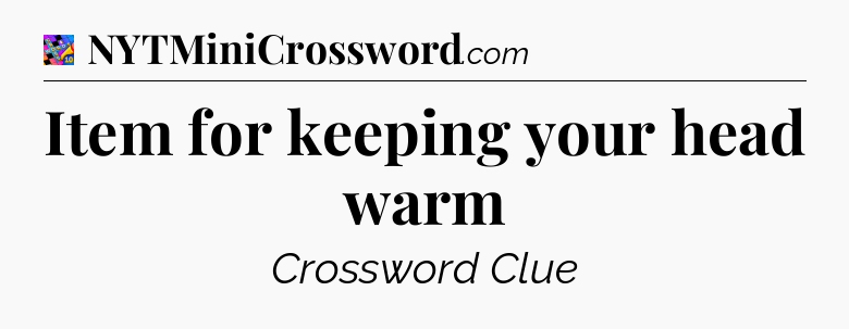 Item for keeping your head warm Crossword Clue