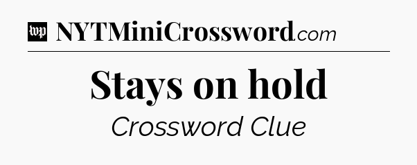 Stays on hold Crossword Clue
