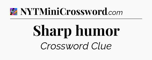 Sharp humor Crossword Clue