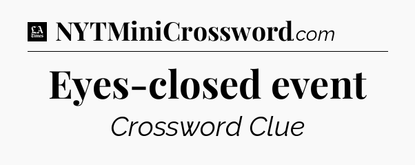 Eyes-closed event - LA Times Crossword