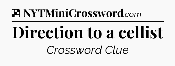 Solution: Direction to a cellist - NYT Crossword