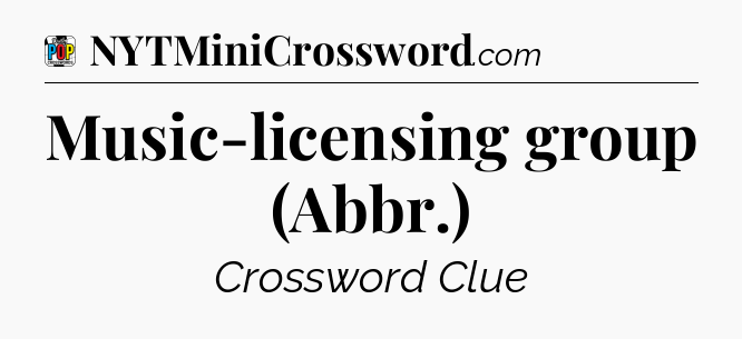 Music-licensing group (Abbr.) Crossword Clue