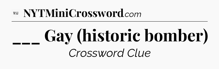 ___ Gay (historic bomber) - WSJ Crossword