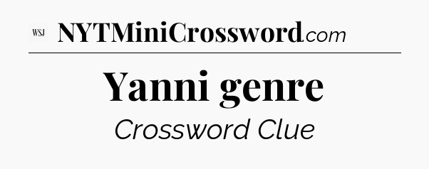 Yanni genre - WSJ Crossword